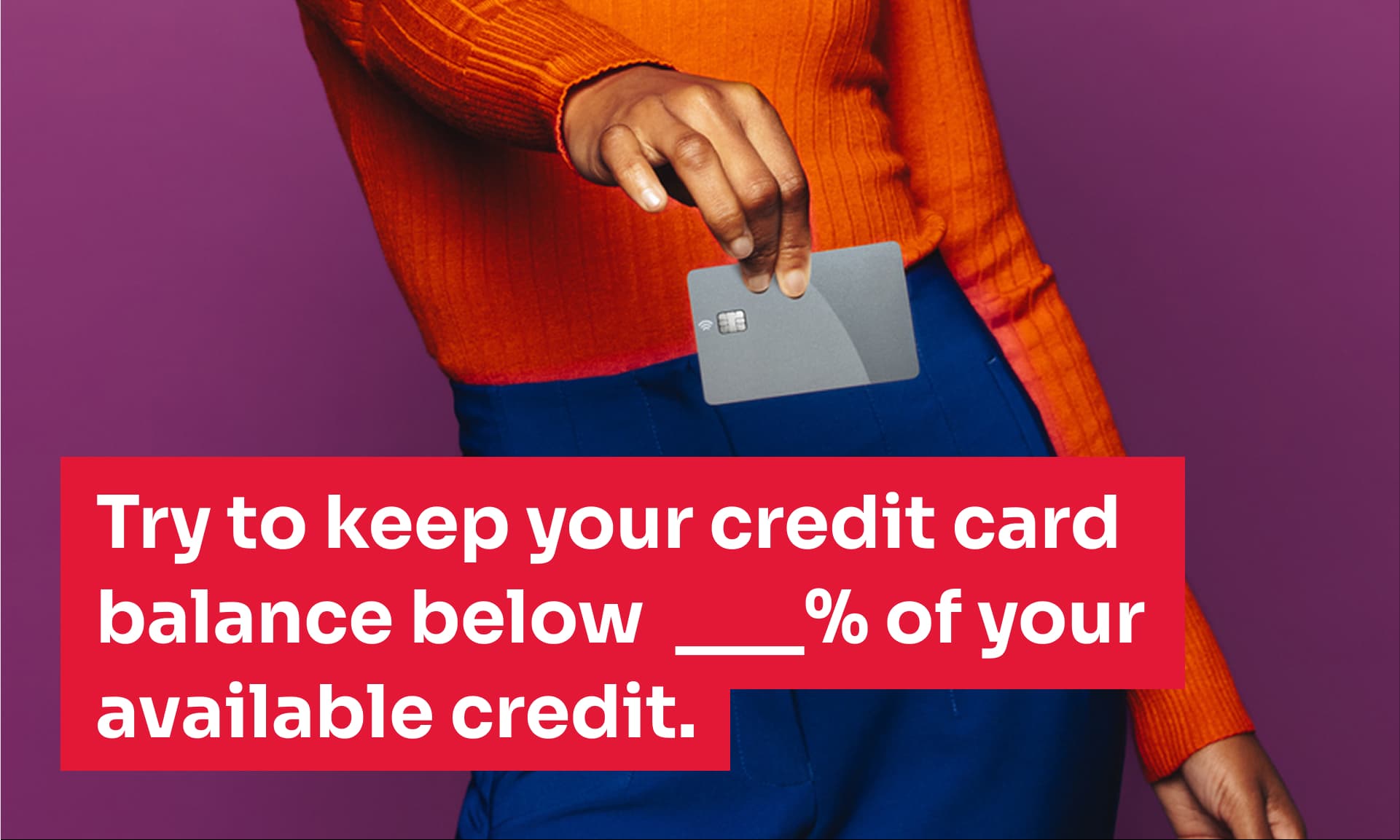 try to keep your credit card balance below X% of your available credit