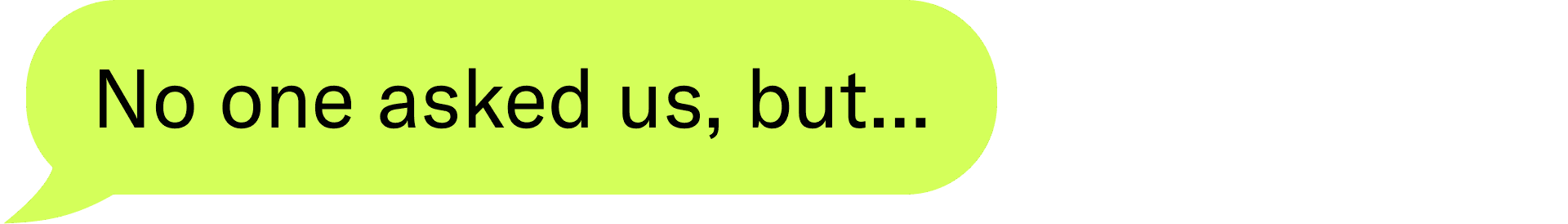 No one asked us, but...