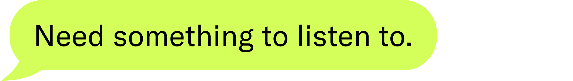 Need something to listen to.