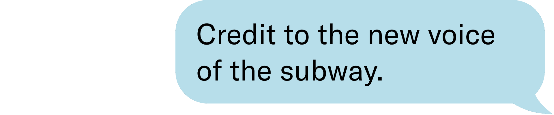 Credit to the new voice of the subway.