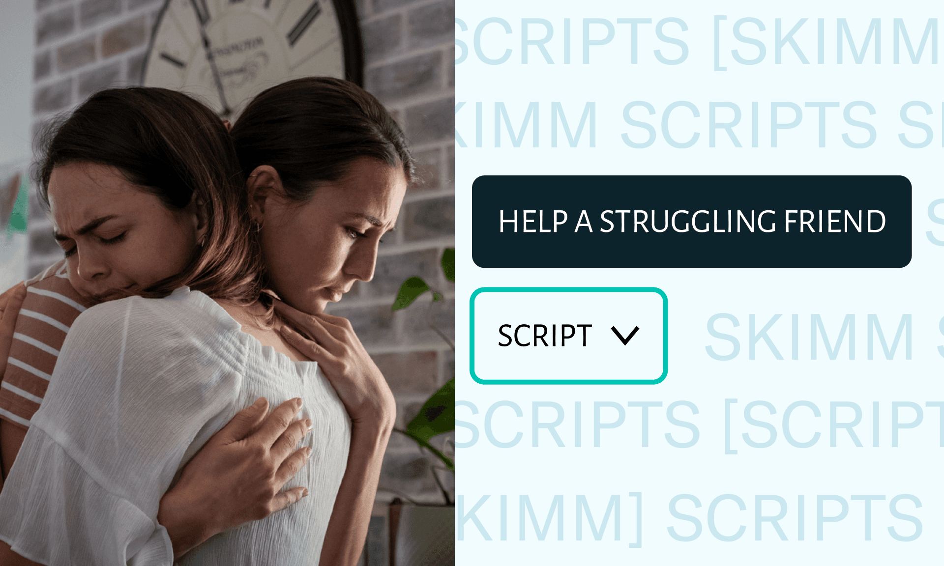 Two women hugging each other. Text reads: "Help a struggling friend; Script"