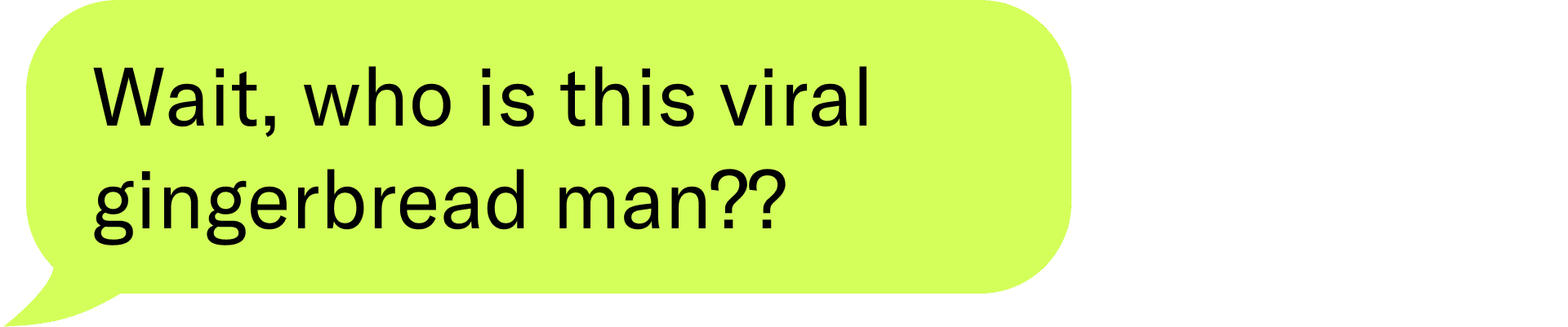 Wait, who is this viral gingerbread man??